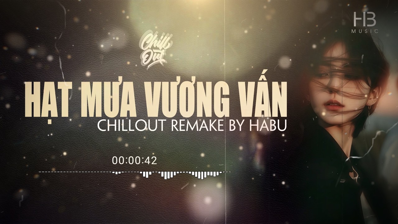 Hạt Mưa Vương Vấn | Chillout Version | Nhạc Chill nghe đêm